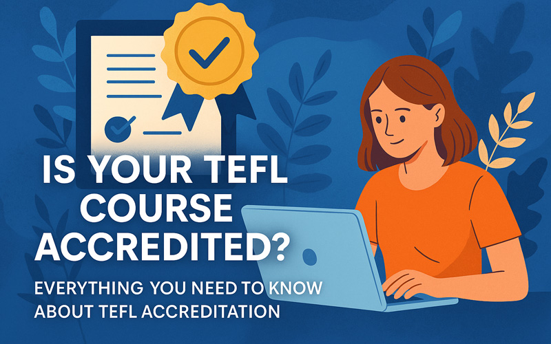 Is Your TEFL Course Accredited? Essential TEFL Accreditation Guide